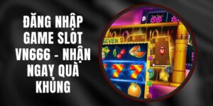 Đăng Nhập Game Slot VN666 - Nhận Ngay Quà Khủng